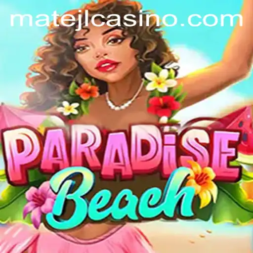 Discover the Allure of ParadiseBeach: Navigating the Exciting World of MATEJL CASINO